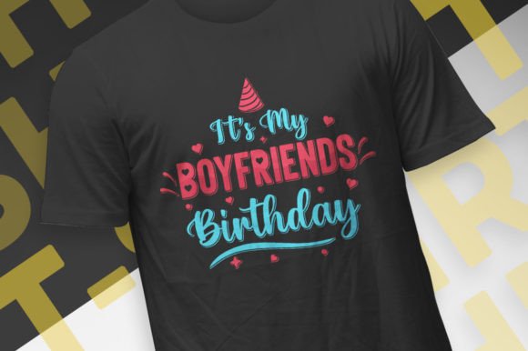 It's My Boyfriends Birthday Shirt Design: A Fun, Ready-to-Use Graphic